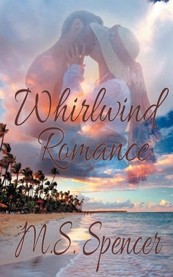 Whirlwind Romance by Spencer, M. S.