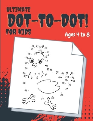 Ultimate Dot-to-Dot: Fun, Challenging And Entertaining Dot-To-Dot Activities for Kids.Ages 4 to 8 by Book House, Sa