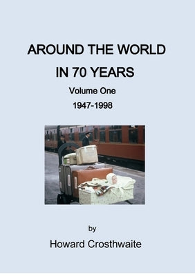 Around the World in 70 years by Crosthwaite, Howard