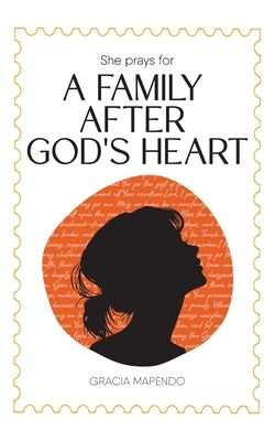 She Prays for a Family After God's Heart by Mapendo, Gracia