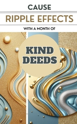 Cause Ripple Effects With A Month Of Kind Deeds: Make The World Around You A Kinder And Better Place by Jesse, Yishai