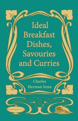 Ideal Breakfast Dishes, Savouries and Curries by Senn, Charles Herman