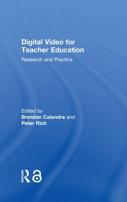 Digital Video for Teacher Education: Research and Practice by Calandra, Brendan