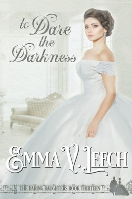 To Dare the Darkness by Leech, Emma V.