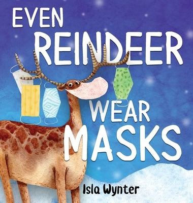 Even Reindeer Wear Masks by Wynter, Isla