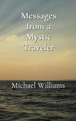 Messages from a Mystic Traveler by Williams, Michael