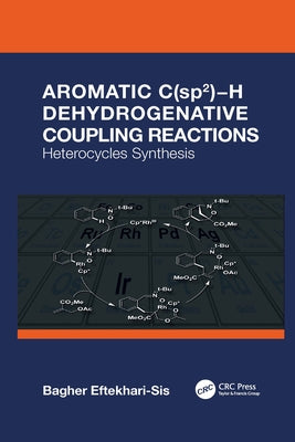 Aromatic C(sp2)-H Dehydrogenative Coupling Reactions: Heterocycles Synthesis by Eftekhari-Sis, Bagher