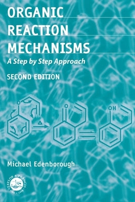 Organic Reaction Mechanisms: A Step by Step Approach, Second Edition by Edenborough, Michael