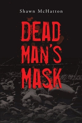 Dead Man's Mask by McHatton, Shawn
