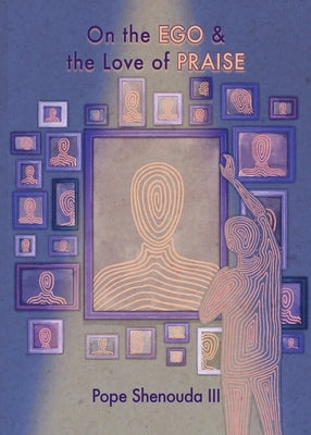 On the Ego & the Love of Praise by Shenouda, Pope, III