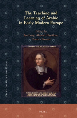 The Teaching and Learning of Arabic in Early Modern Europe by Loop, Jan