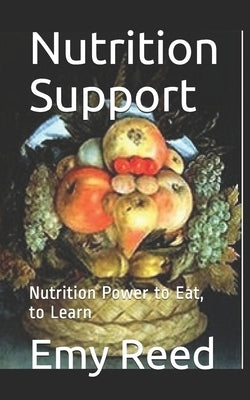 Nutrition Support: Nutrition Power to Eat, to Learn by Reed, Emy