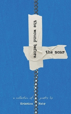 The Wound Before the Scar by Mahr, Kristina
