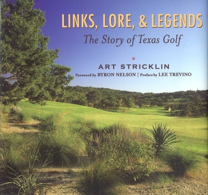 Links, Lore, & Legends: The Story of Texas Golf by Stricklin, Art