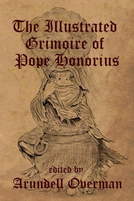 The Illustrated Grimoire of Pope Honorius by Author, Unknown