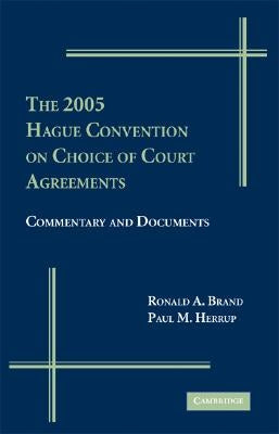 The 2005 Hague Convention on Choice of Courts Agreements: Commentary and Documents by Brand, Ronald A.