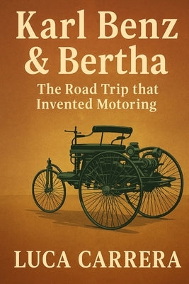 Karl Benz & Bertha: The Road Trip that Invented Motoring by Carrera, Luca