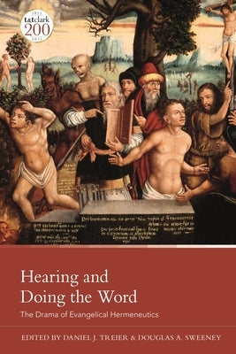 Hearing and Doing the Word: The Drama of Evangelical Hermeneutics by Treier, Daniel J.