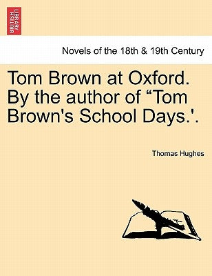 Tom Brown at Oxford. by the Author of Tom Brown's School Days.'. by Hughes, Thomas