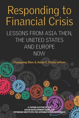 Responding to Financial Crisis: Lessons from Asia Then, the United States and Europe Now by Rhee, Changyong
