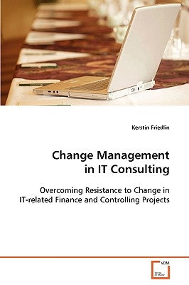 Change Management in IT Consulting by Friedlin, Kerstin