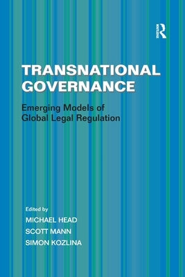 Transnational Governance: Emerging Models of Global Legal Regulation by Mann, Scott