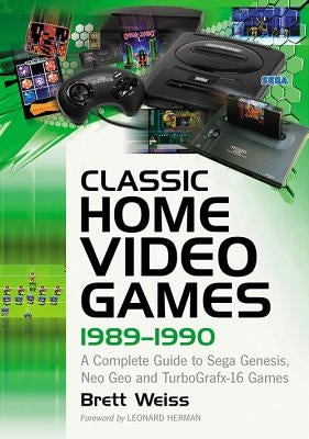 Classic Home Video Games, 1989-1990: A Complete Guide to Sega Genesis, Neo Geo and Turbografx-16 Games by Weiss, Brett