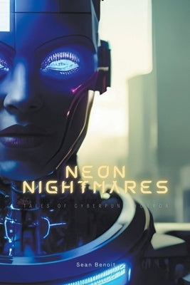 Neon Nightmares: Tales of Cyberpunk Horror by Benoit, Sean