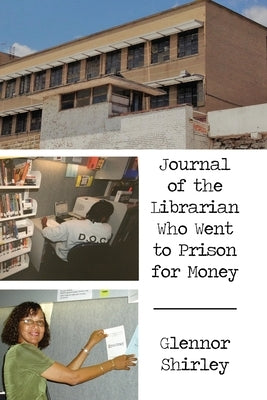 Journal of the Librarian Who Went to Prison for Money by Shirley, Glennor