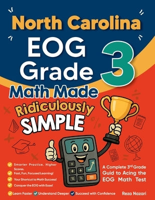 North Carolina EOG Grade 3 Math Made Ridiculously Simple: A Comprehensive 3rd Grade Guide to Acing EOG Math Test by Nazari, Reza