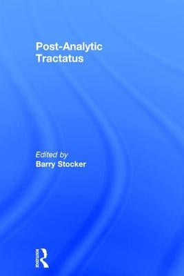 Post-Analytic Tractatus by Stocker, Barry