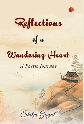 Reflections of a Wandering Heart by Goyal, Shilpi