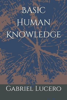 Basic Human Knowledge by Lucero, Gabriel