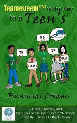 Teamesteem(TM)is the Key to a Teen's F i n a n c i a l D r e a ms by Mackey, Daryl L.