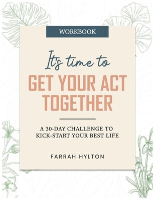It's Time to Get Your Act Together: A 30-Day Challenge to Kick-Start Your Best Life by Hylton, Farrah