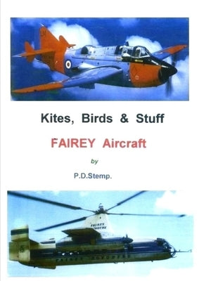 Kites, Birds & Stuff - FAIREY Aircraft by Stemp, P. D.