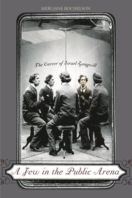 A Jew in the Public Arena: The Career of Israel Zangwill by Rochelson, Meri-Jane