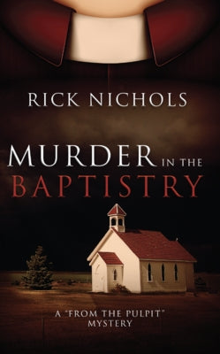 Murder in the Baptistry: A from the Pulpit Mystery by Nichols, Rick
