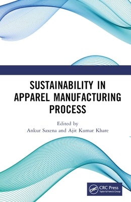 Sustainability in Apparel Manufacturing Process by Saxena, Ankur