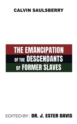 The Emancipation of the Descendants of Former Slaves by Saulsberry, Calvin