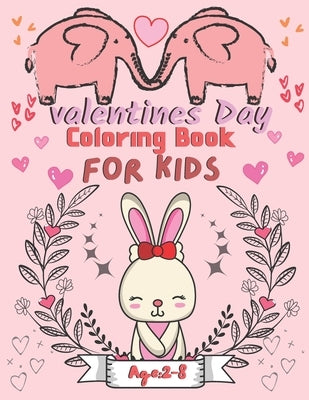 Valentine's Day Coloring Book for Kids Ages 2-8: For All Ages Boys And Girls, Pages with Cute Baby Animals, Cats, Bee, Birds, Dogs, Penguins and More by Village, Rj Creative