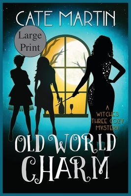 Old World Charm: A Witches Three Cozy Mystery by Martin, Cate