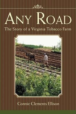 Any Road: The Story of a Virginia Tobacco Farm by Ellison, Connie Clements