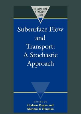 Subsurface Flow and Transport: A Stochastic Approach by Dagan, Gedeon