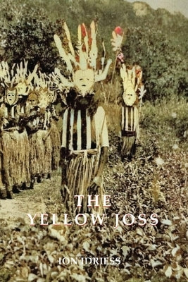 The Yellow Joss: Introduced by Tony Grey by Idriess, Ion