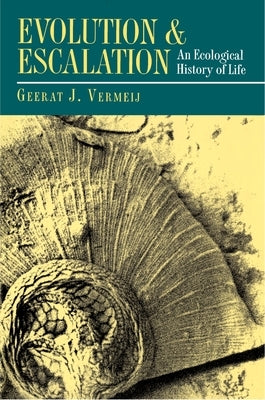 Evolution and Escalation: An Ecological History of Life by Vermeij, Geerat