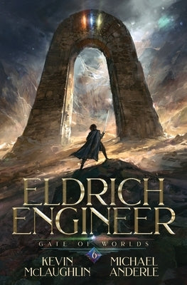 Gate of Worlds: Eldritch Engineer Book 6 by McLaughlin, Kevin