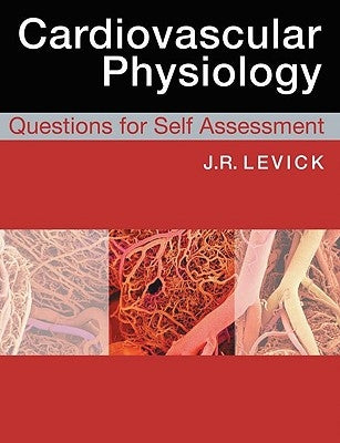 Cardiovascular Physiology: Questions for Self Assessment by Levick, Rodney J.