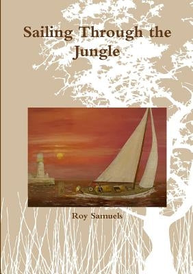 Sailing Through the Jungle by Samuels, Roy