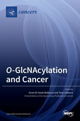 O-GlcNAcylation and Cancer by Yazidi-Belkoura, Ikram El